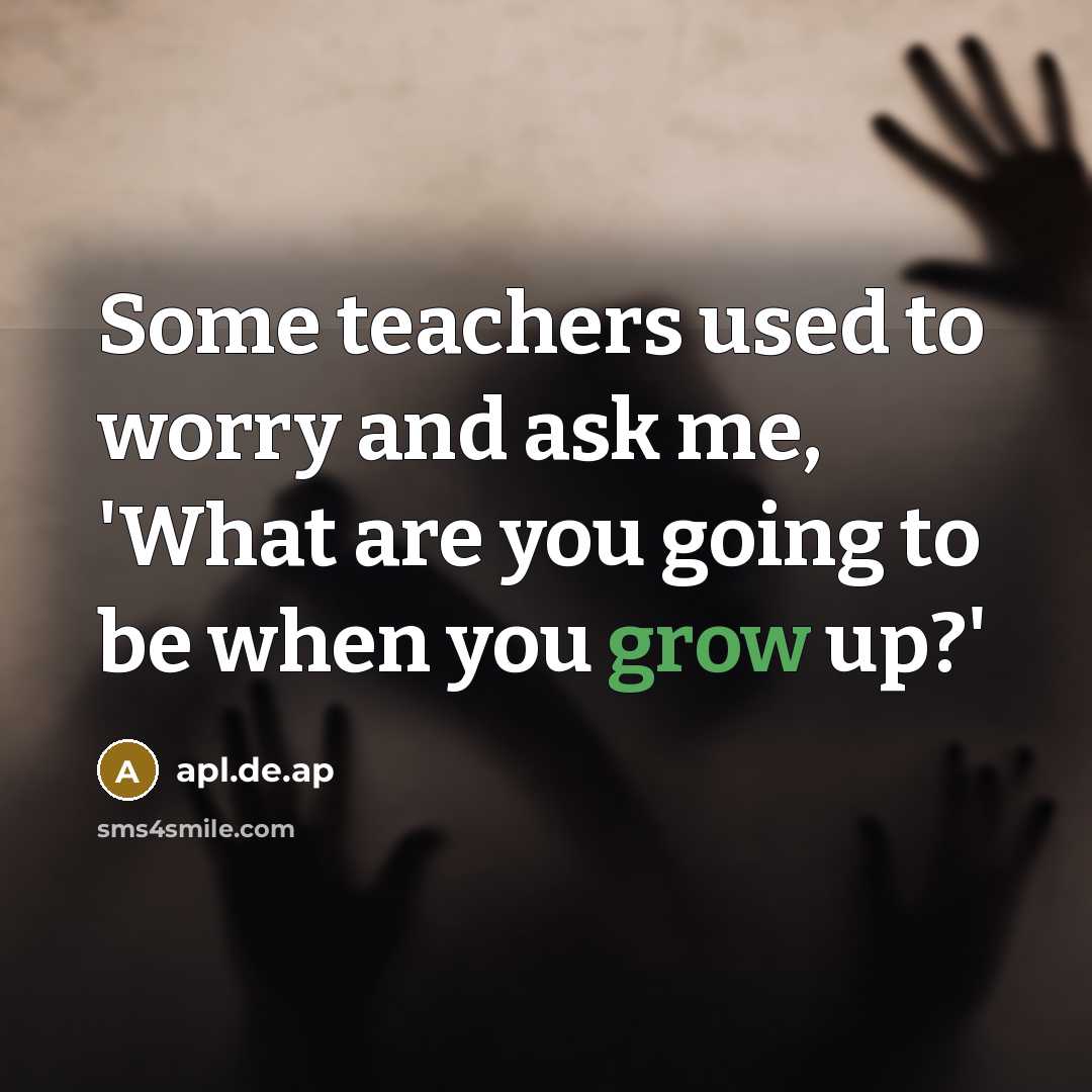 “Some teachers used to worry and ask me, 'What are…” quote by apl.de.ap