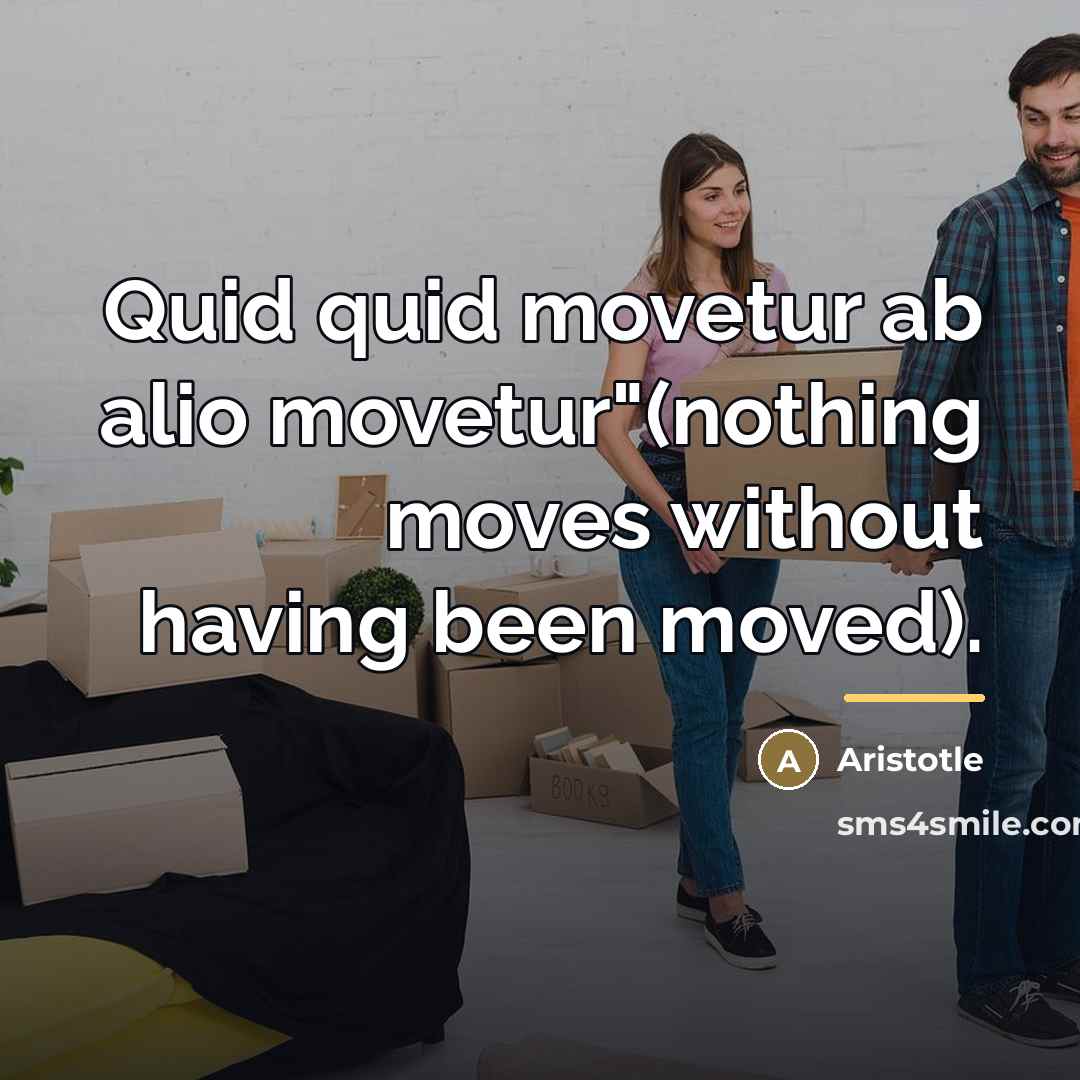 “Quid quid movetur ab alio movetur"(nothing moves without having been…” quote by Aristotle