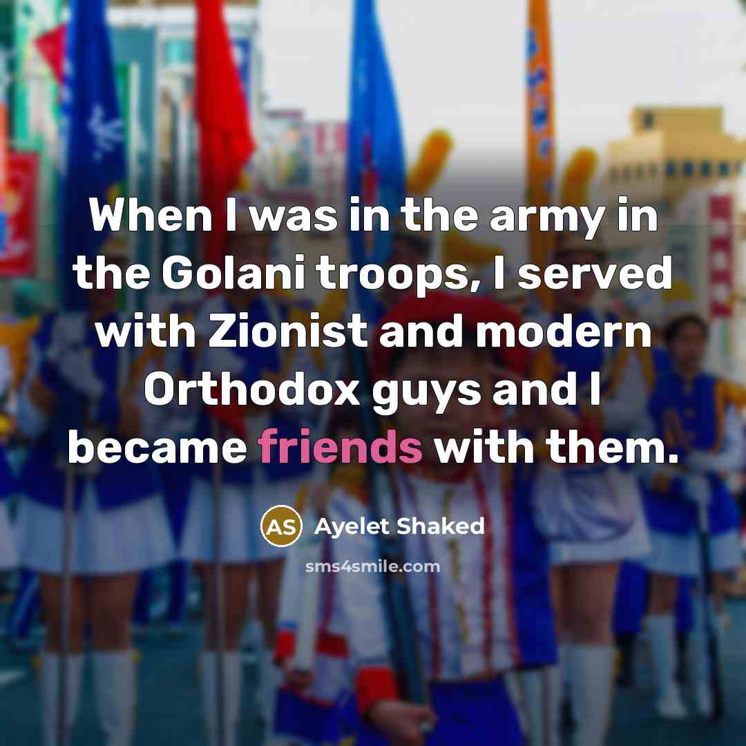 “When I was in the army in the Golani troops,…” quote by Ayelet Shaked
