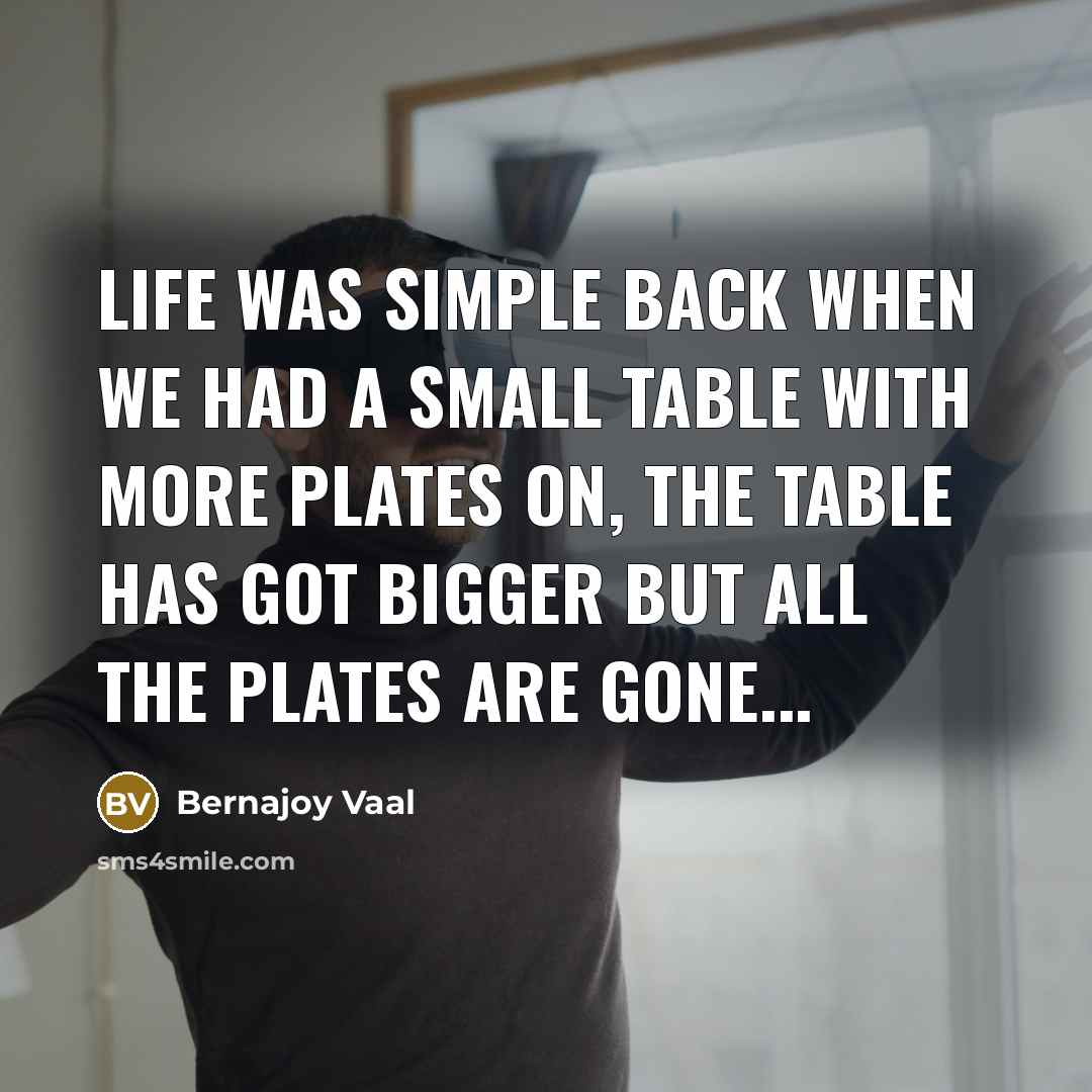 “Life was simple back when we had a small table…” quote by Bernajoy Vaal