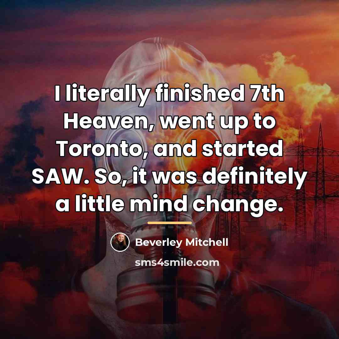 “I literally finished 7th Heaven, went up to Toronto, and…” quote by Beverley Mitchell