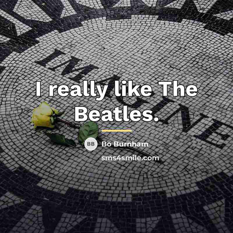 “I really like The Beatles.…” quote by Bo Burnham