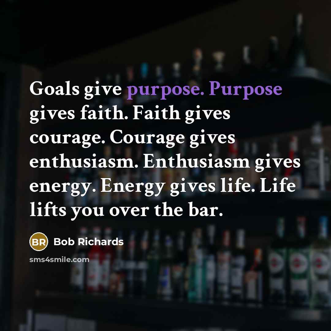 “Goals give purpose. Purpose gives faith. Faith gives courage. Courage…” quote by Bob Richards