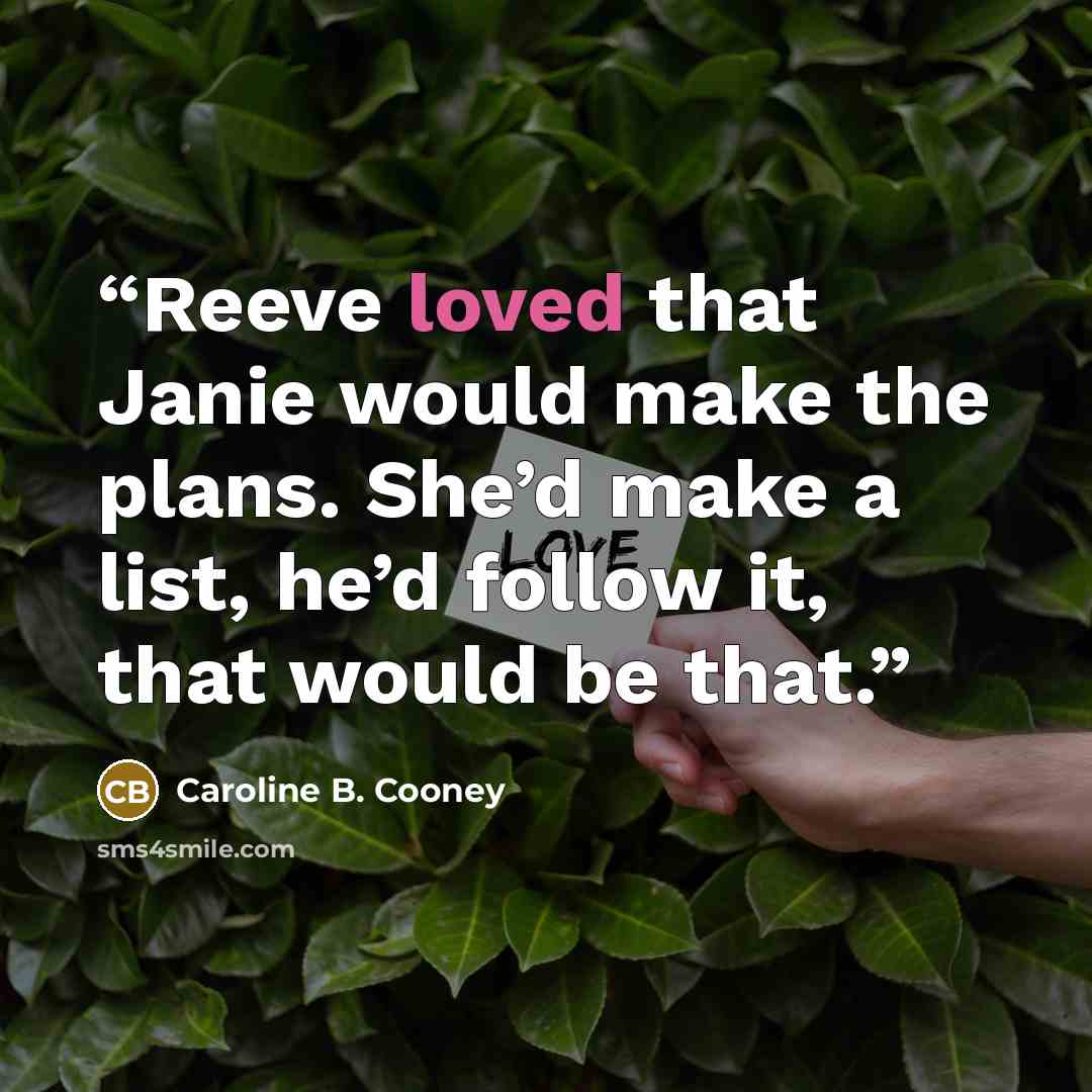 “Reeve loved that Janie would make the plans. She’d make a list, he’d follow it, that would be that.” quote by Caroline B. Cooney