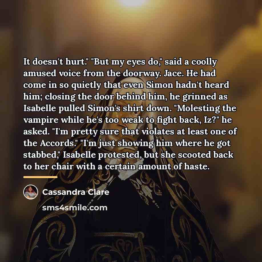 “It doesn't hurt." "But my eyes do," said a coolly…” quote by Cassandra Clare