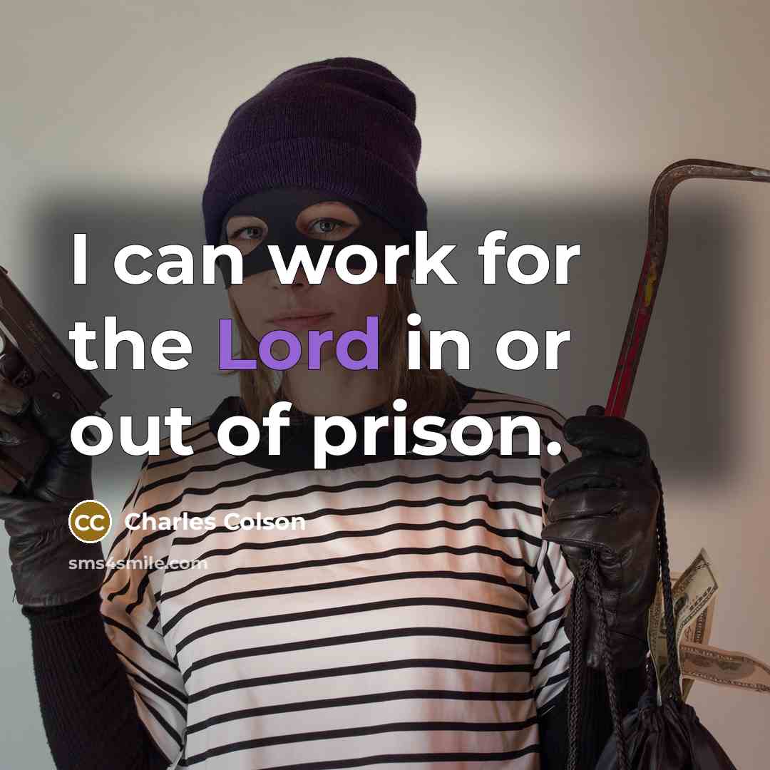 “I can work for the Lord in or out of…” quote by Charles Colson