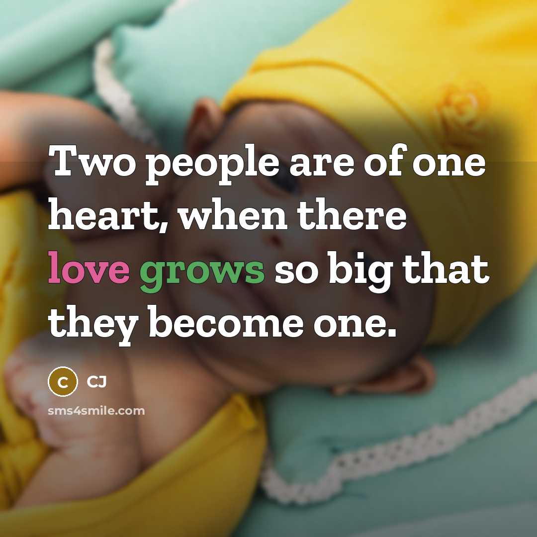 “Two people are of one heart, when there love grows…” quote by CJ