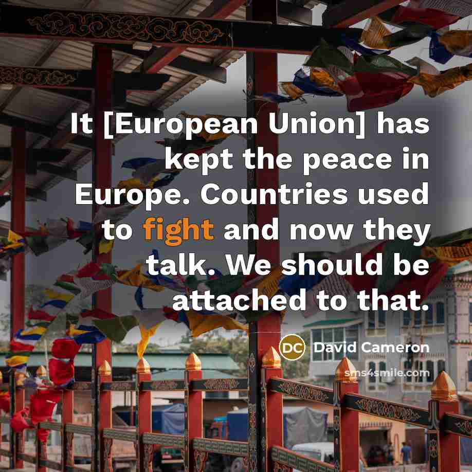 “It [European Union] has kept the peace in Europe. Countries…” quote by David Cameron