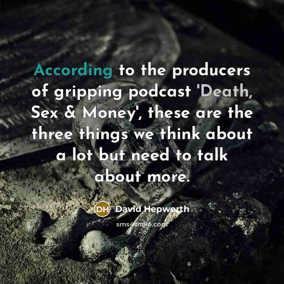 “According to the producers of gripping podcast 'Death, Sex &…” quote by David Hepworth