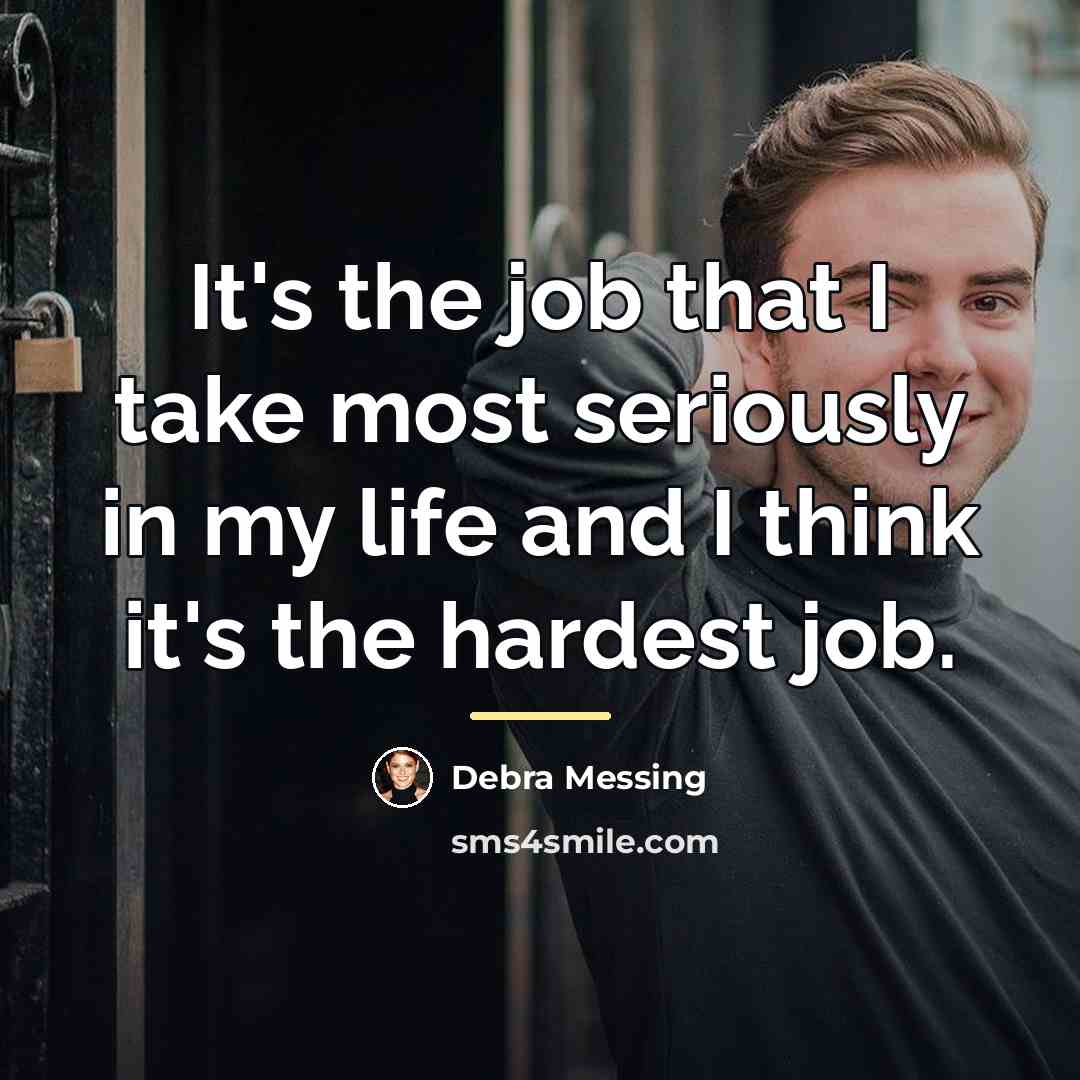 “It's the job that I take most seriously in my…” quote by Debra Messing