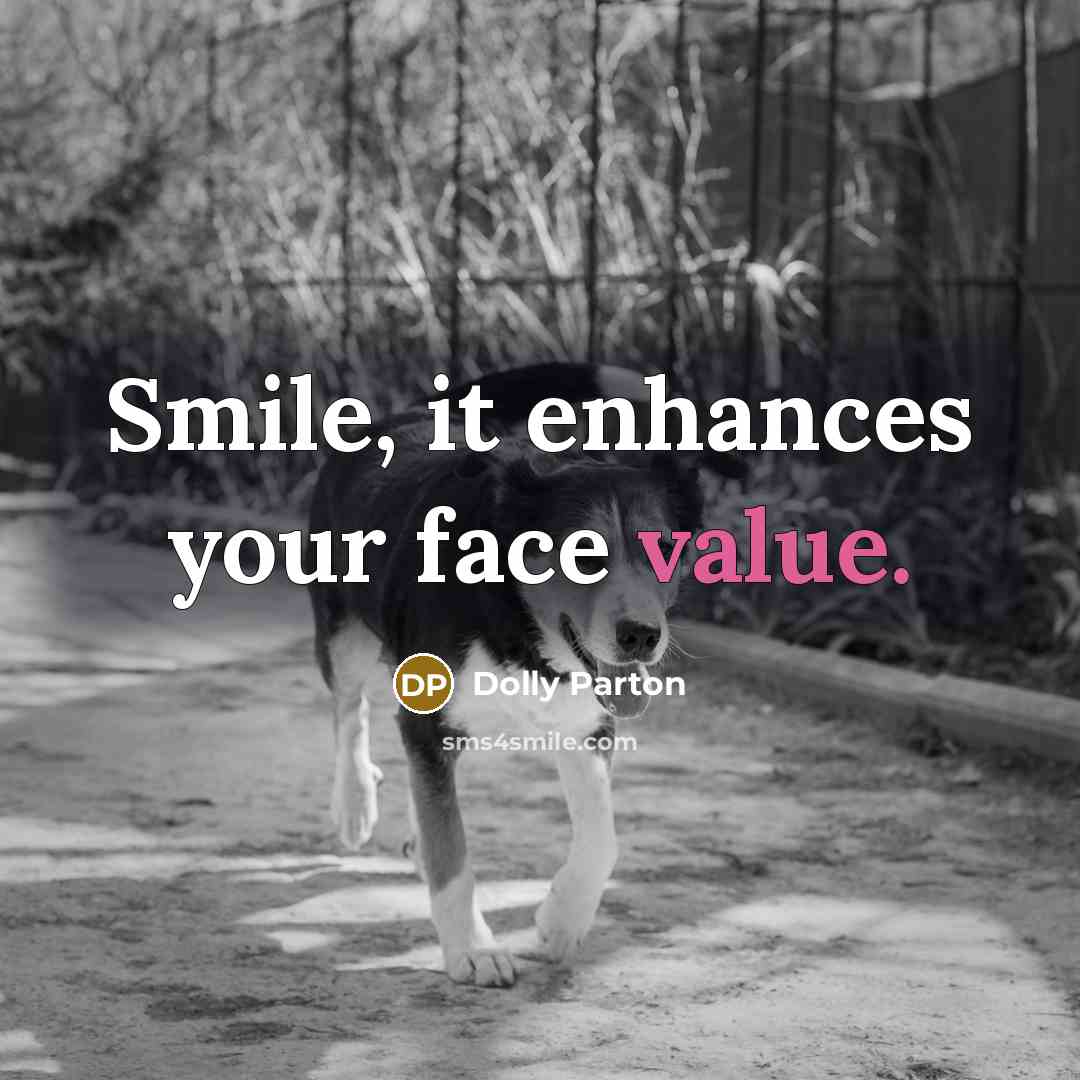 “Smile, it enhances your face value.” quote by Dolly Parton