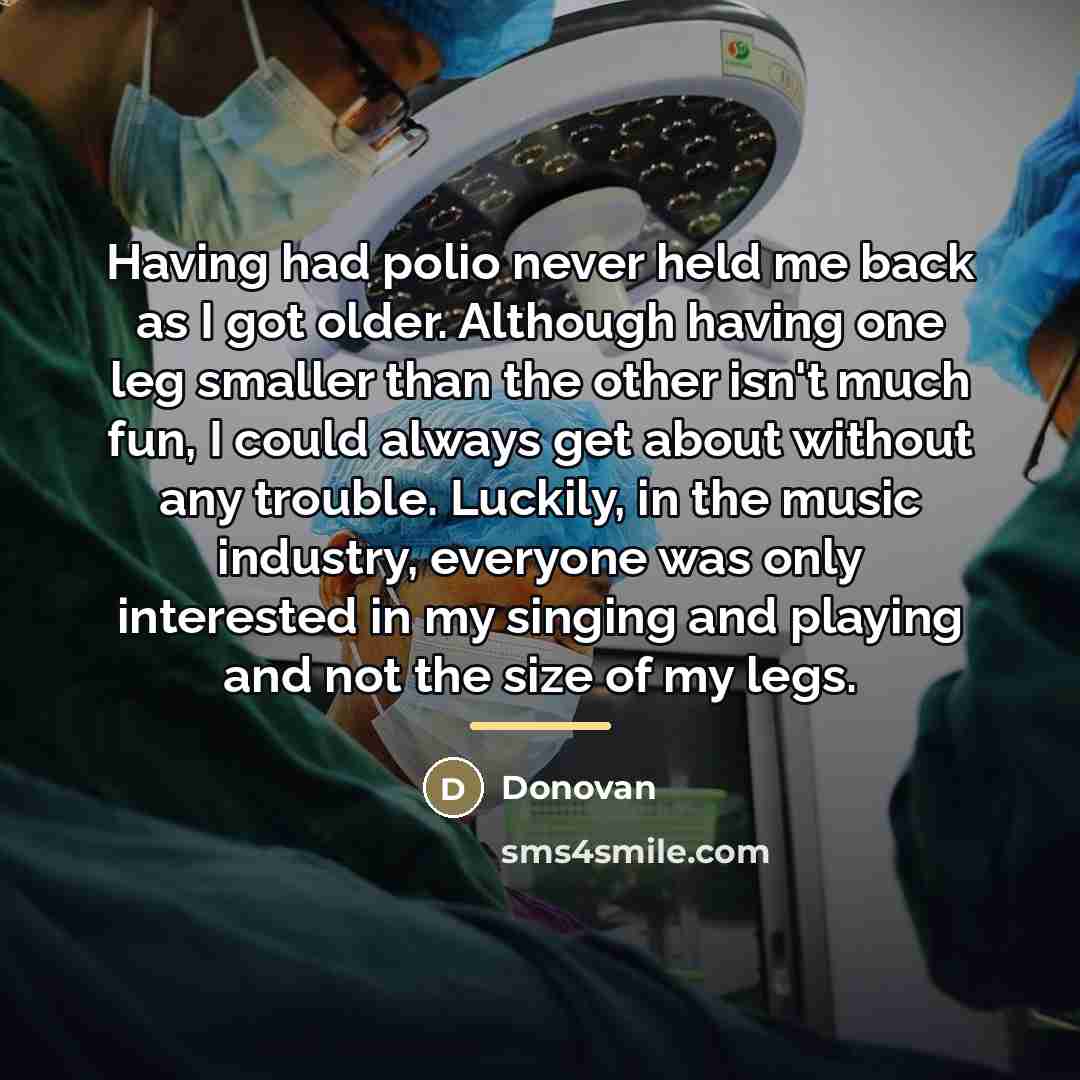 “Having had polio never held me back as I got…” quote by Donovan