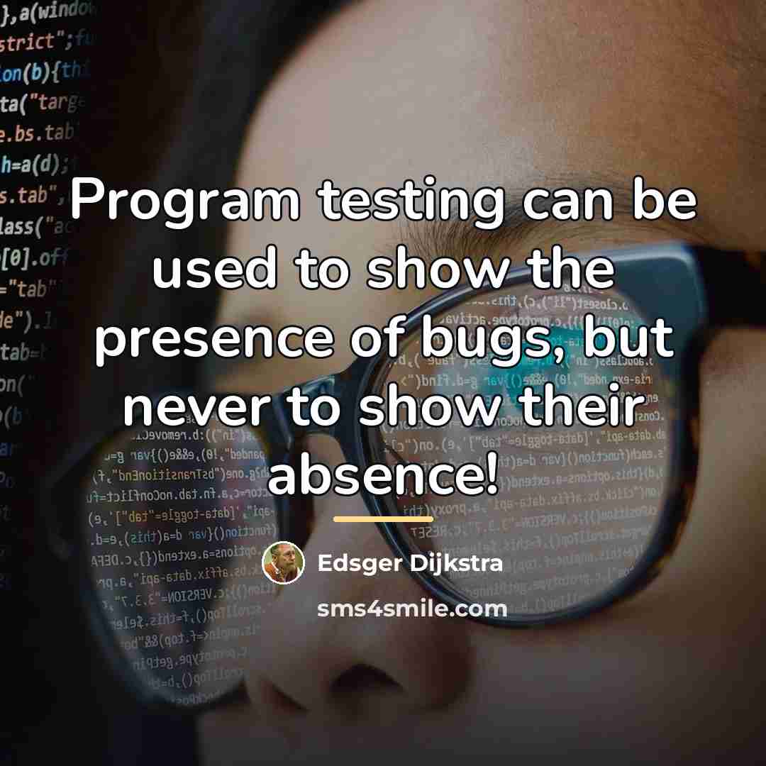 “Program testing can be used to show the presence of…” quote by Edsger Dijkstra