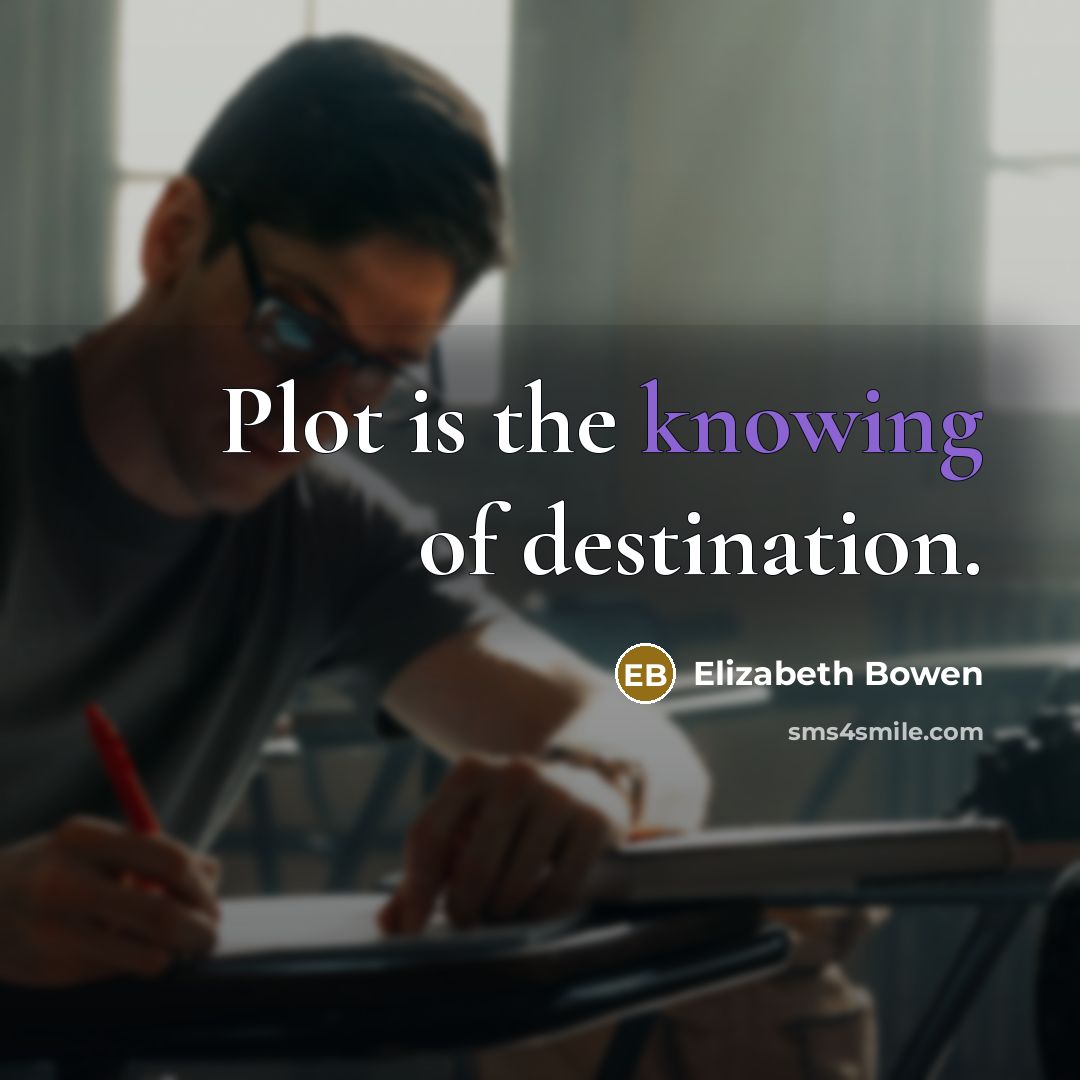 “Plot is the knowing of destination.…” quote by Elizabeth Bowen