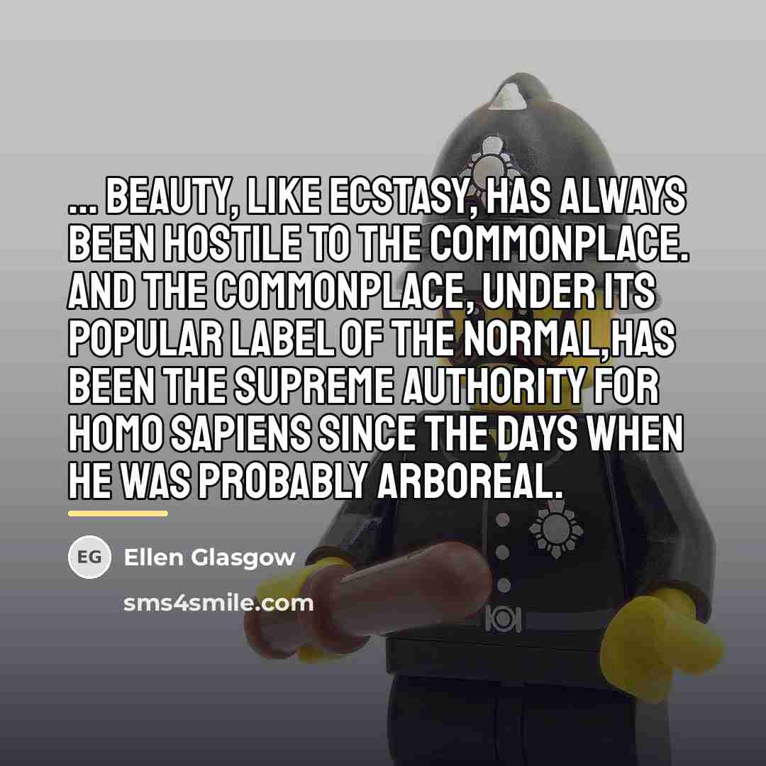 “... beauty, like ecstasy, has always been hostile to the…” quote by Ellen Glasgow