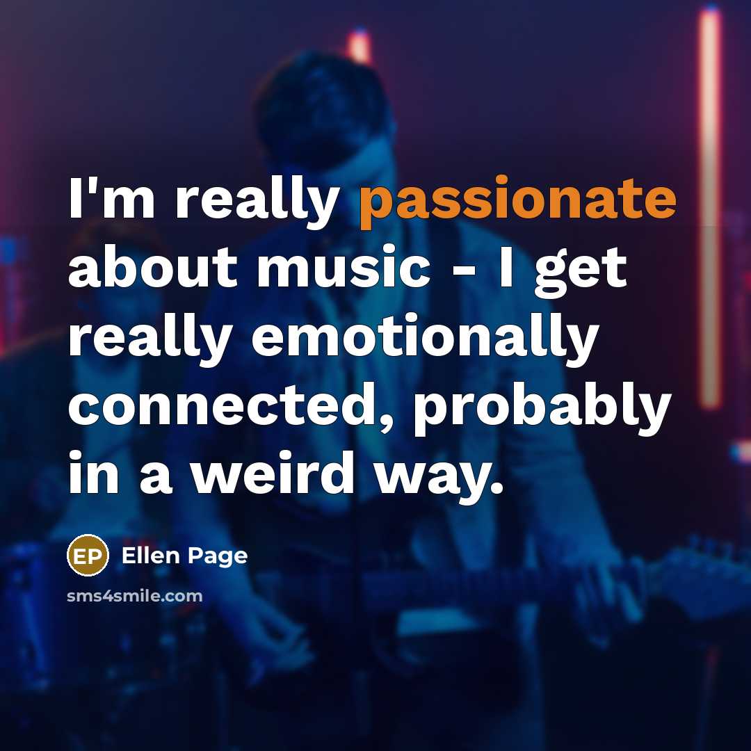 “I'm really passionate about music - I get really emotionally…” quote by Ellen Page