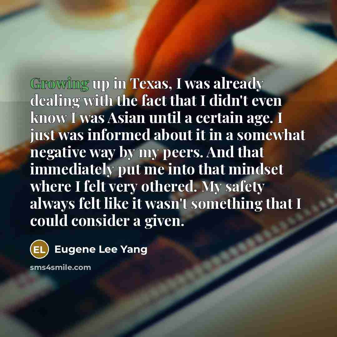 “Growing up in Texas, I was already dealing with the…” quote by Eugene Lee Yang