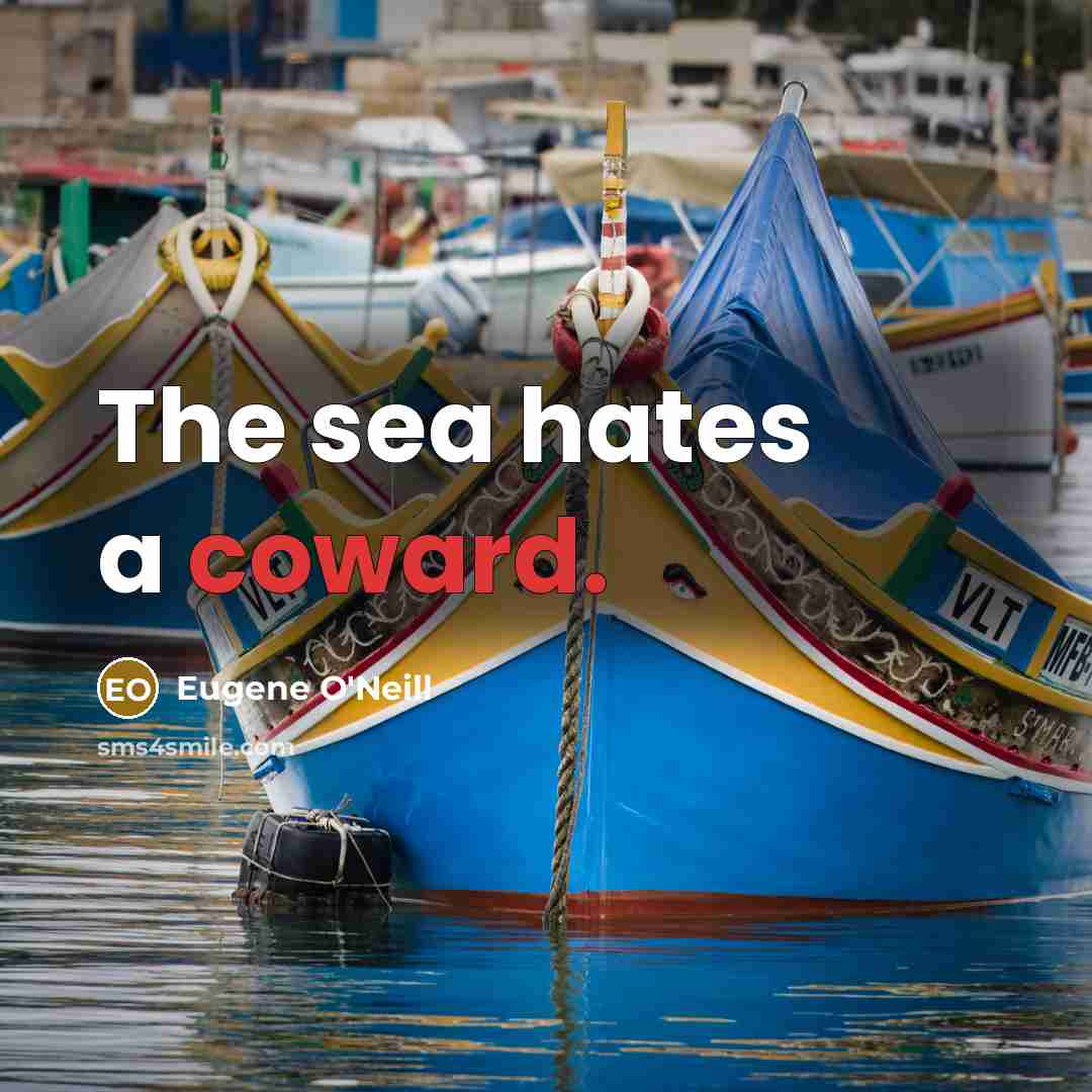 “The sea hates a coward.…” quote by Eugene O'Neill