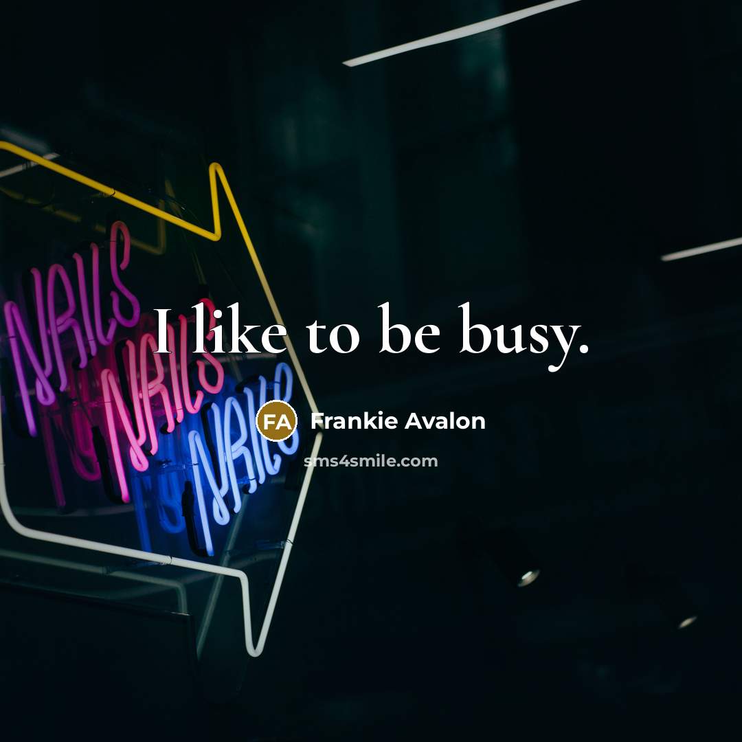 “I like to be busy.…” quote by Frankie Avalon