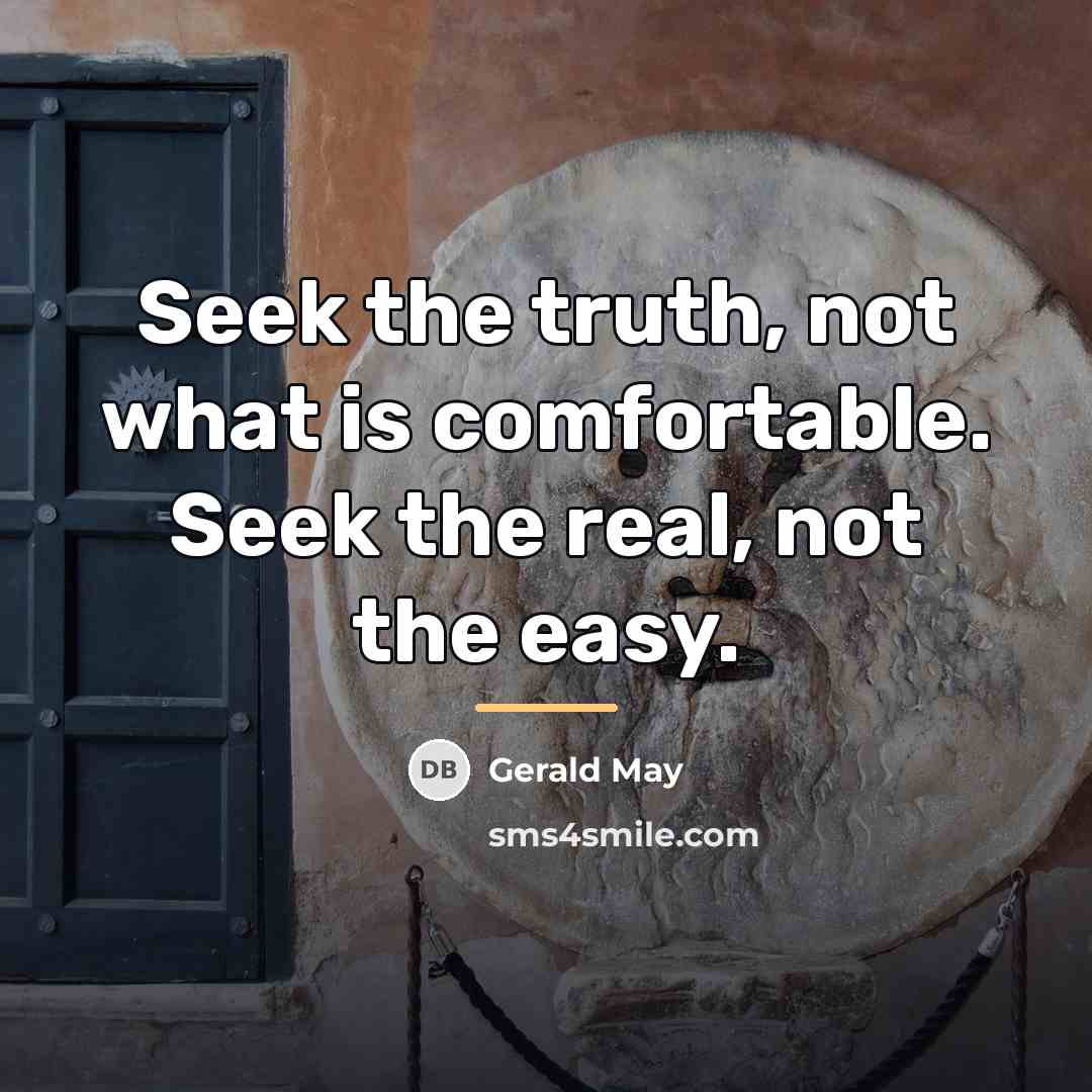 “Seek the truth, not what is comfortable. Seek the real,…” quote by Gerald May