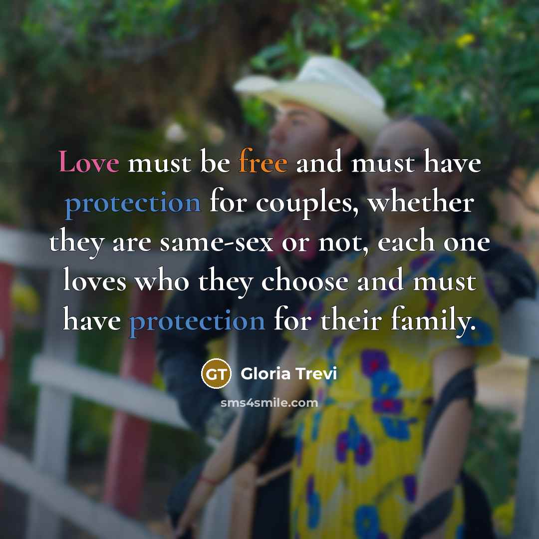 “Love must be free and must have protection for couples,…” quote by Gloria Trevi