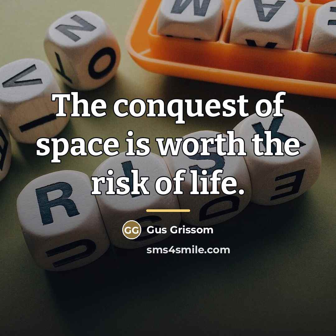 “The conquest of space is worth the risk of life.…” quote by Gus Grissom