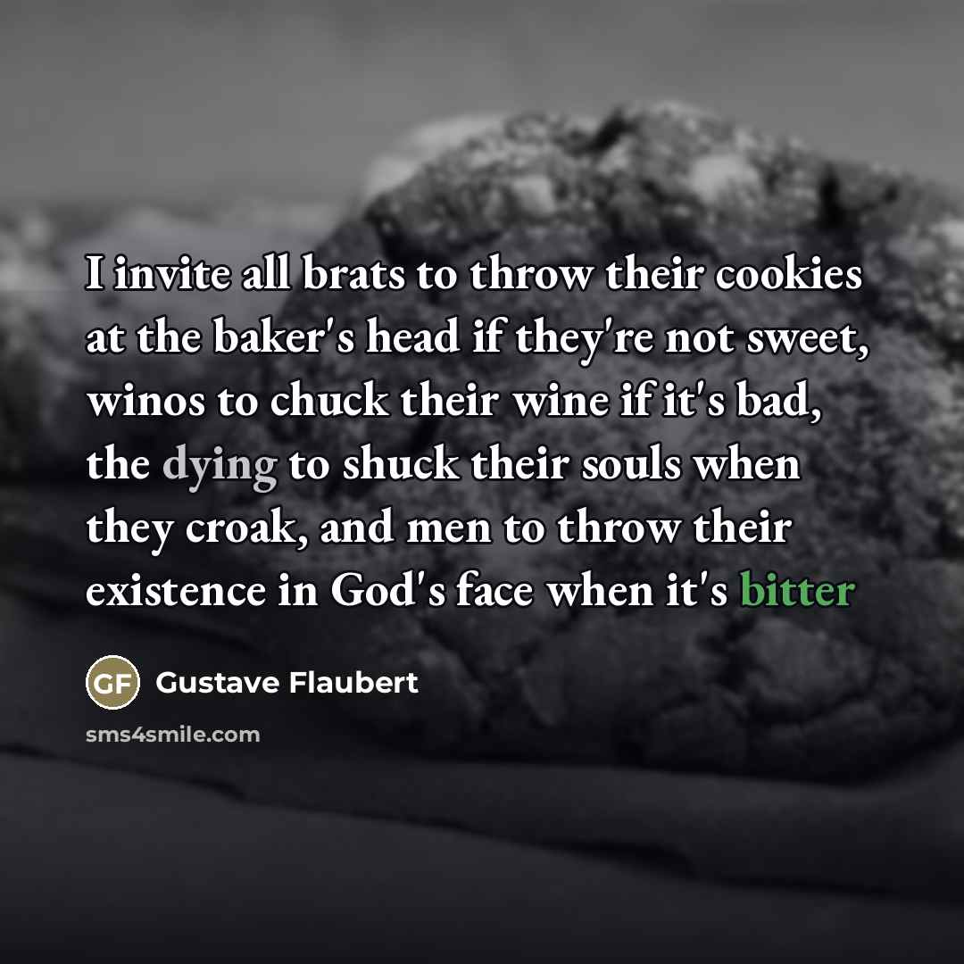 “I invite all brats to throw their cookies at the…” quote by Gustave Flaubert