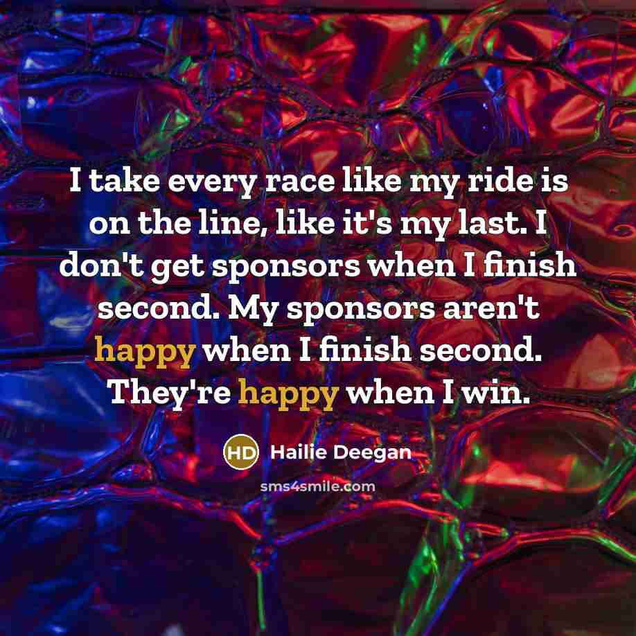 “I take every race like my ride is on the…” quote by Hailie Deegan