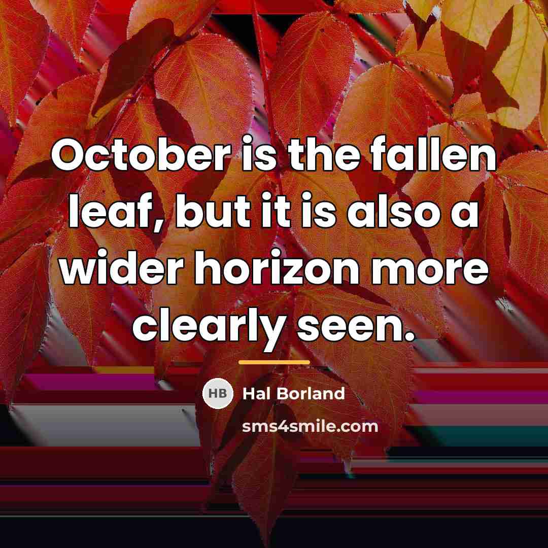 “October is the fallen leaf, but it is also a…” quote by Hal Borland