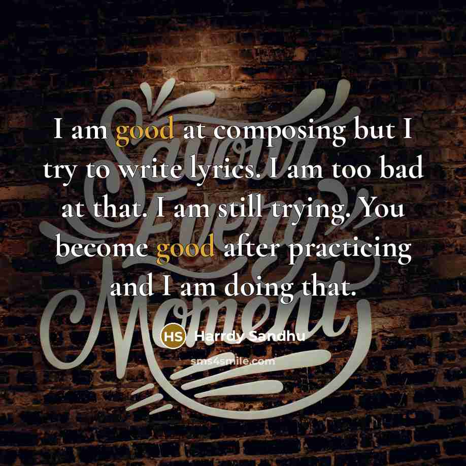 “I am good at composing but I try to write…” quote by Harrdy Sandhu