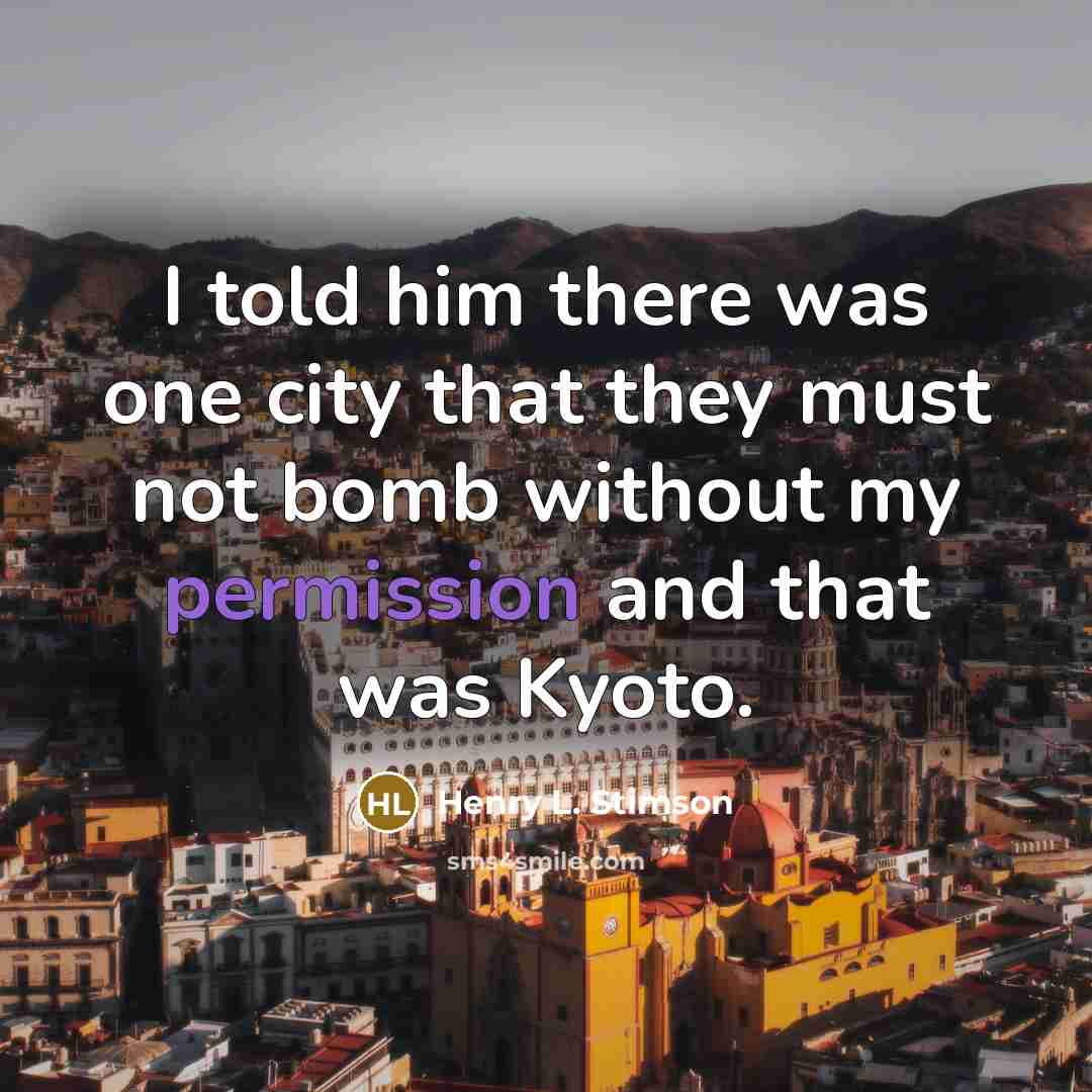 “I told him there was one city that they must…” quote by Henry L. Stimson