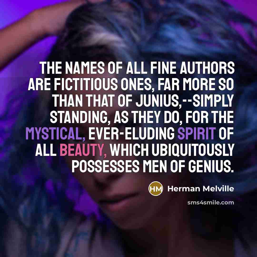 “The names of all fine authors are fictitious ones, far…” quote by Herman Melville