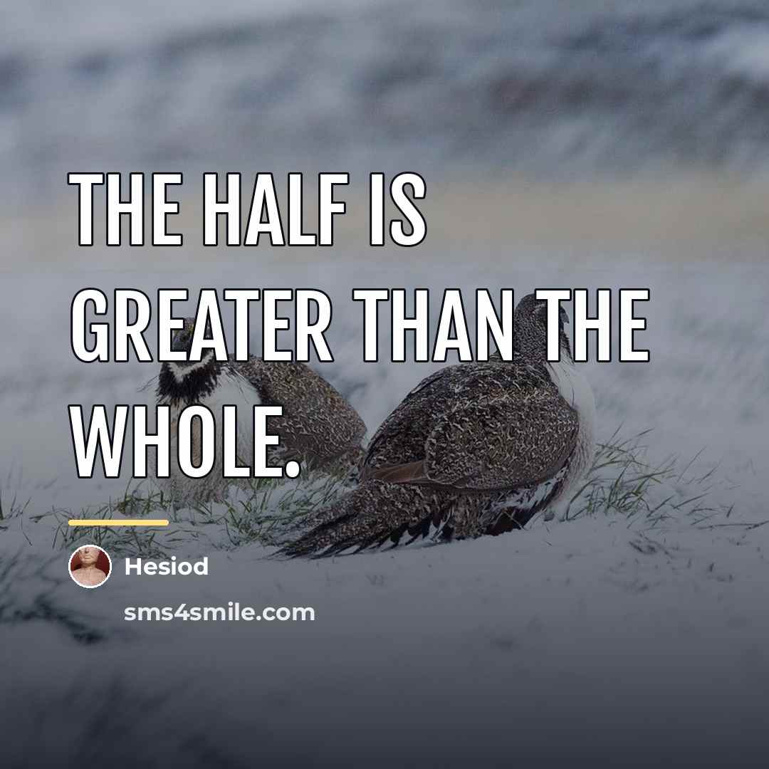 “The half is greater than the whole.…” quote by Hesiod