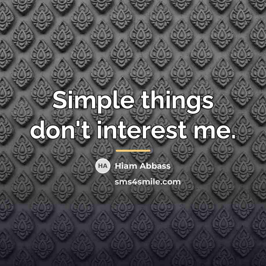 “Simple things don't interest me.…” quote by Hiam Abbass