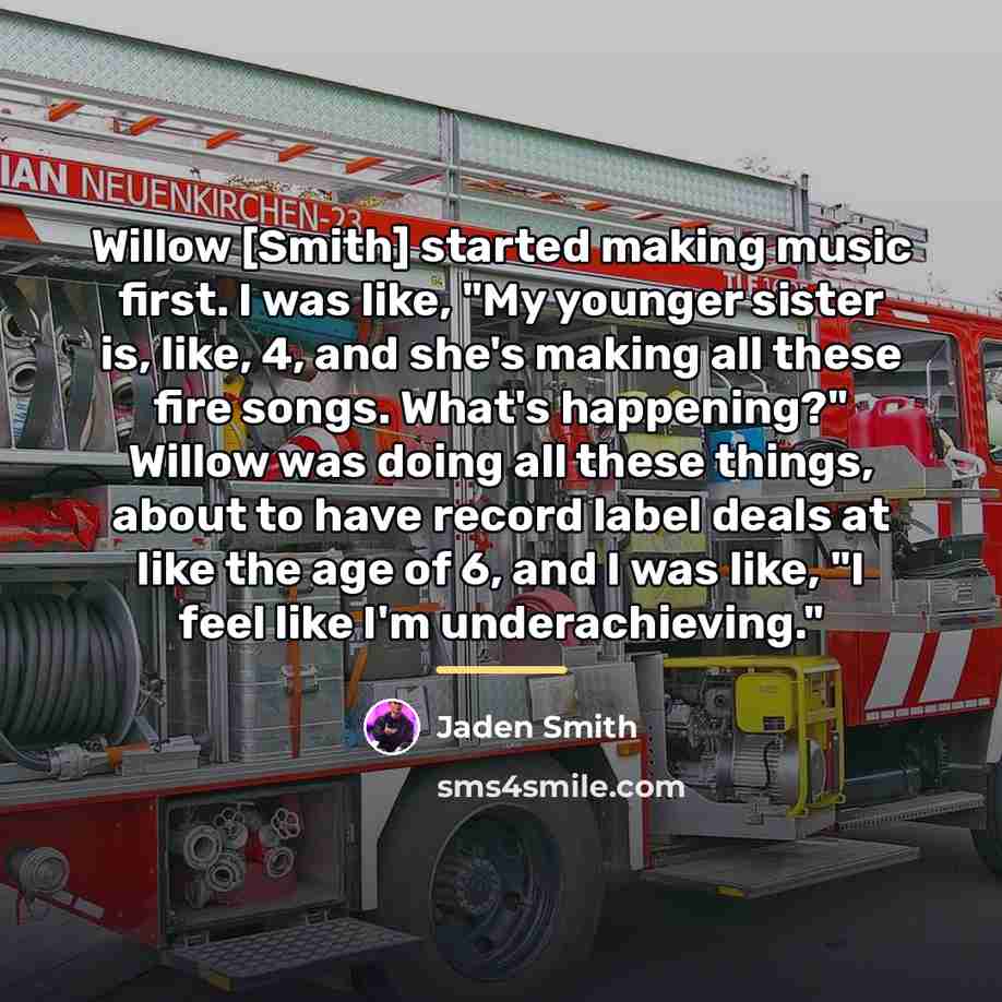 “Willow [Smith] started making music first. I was like, "My…” quote by Jaden Smith
