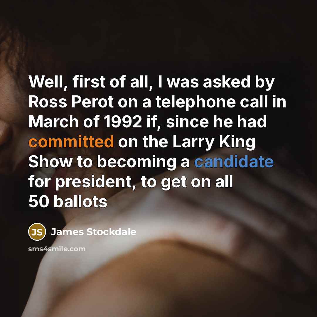 “Well, first of all, I was asked by Ross Perot…” quote by James Stockdale