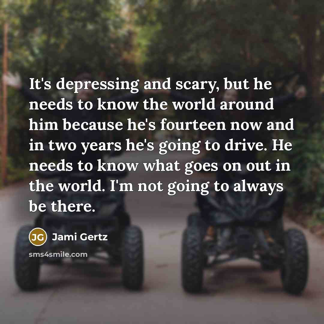 “It's depressing and scary, but he needs to know the…” quote by Jami Gertz