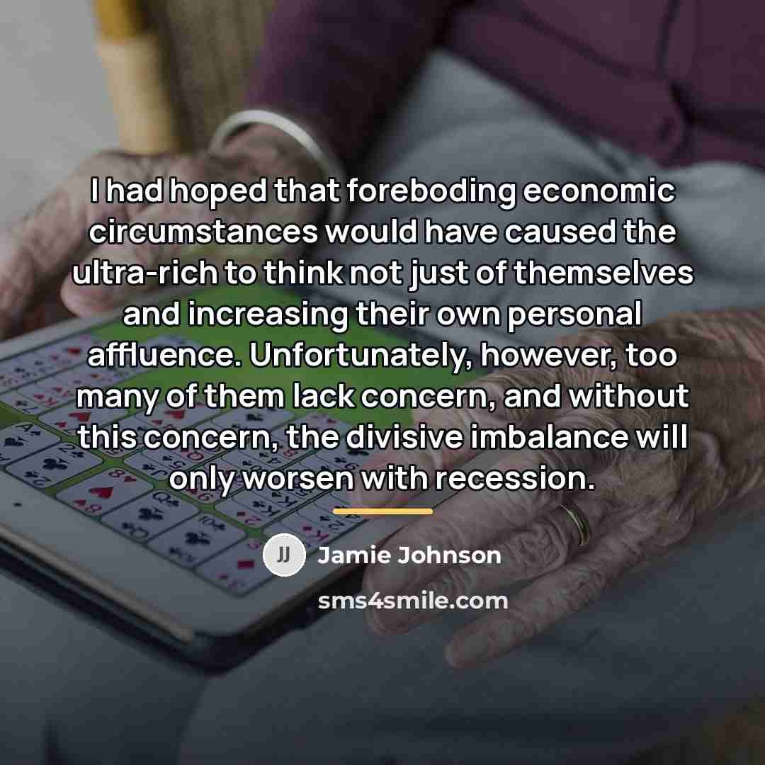 “I had hoped that foreboding economic circumstances would have caused…” quote by Jamie Johnson