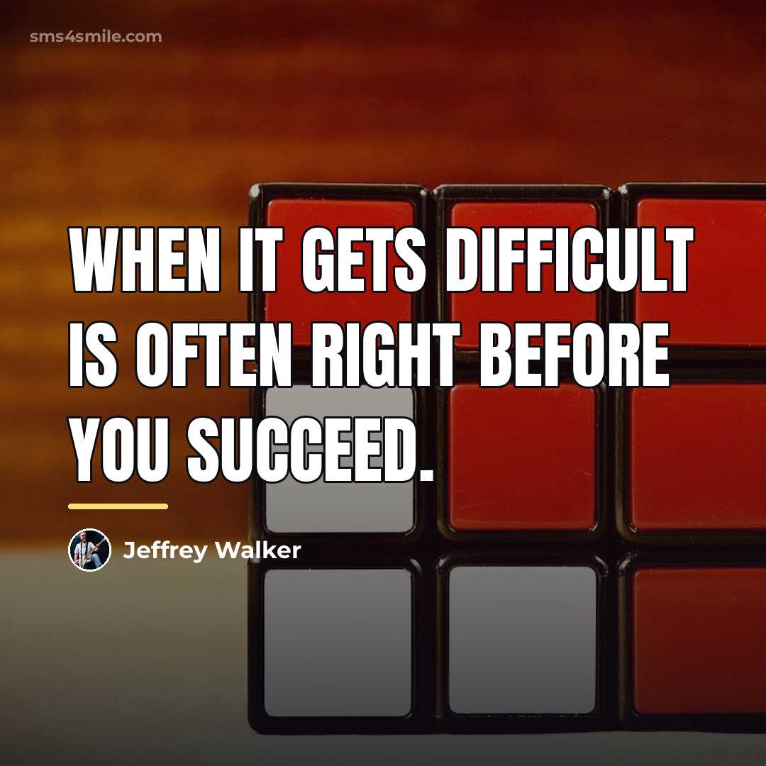 “When it gets difficult is often right before you succeed.…” quote by Jeffrey Walker