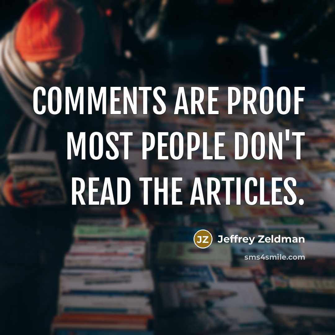 “Comments are proof most people don't read the articles.…” quote by Jeffrey Zeldman