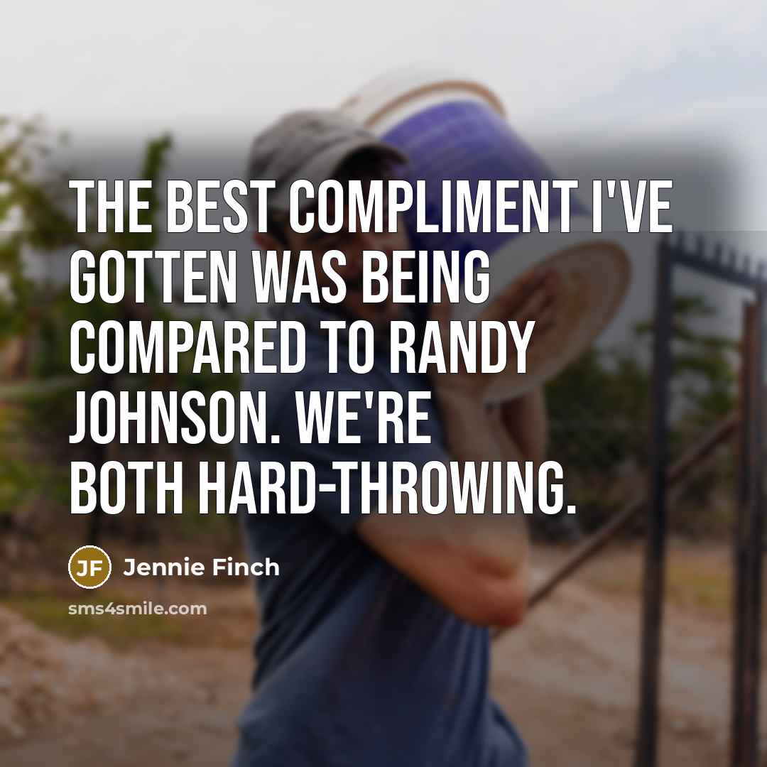 “The best compliment I've gotten was being compared to Randy…” quote by Jennie Finch