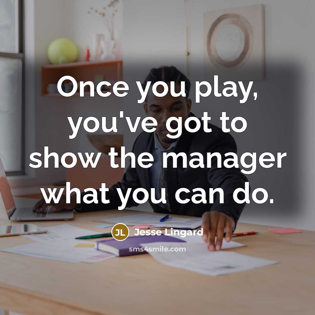 “Once you play, you've got to show the manager what…” quote by Jesse Lingard
