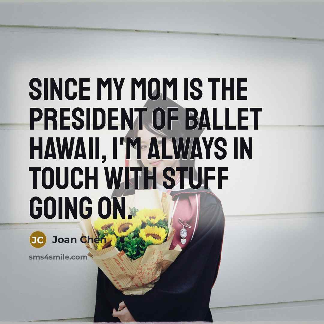 “Since my mom is the President of Ballet Hawaii, I'm…” quote by Joan Chen