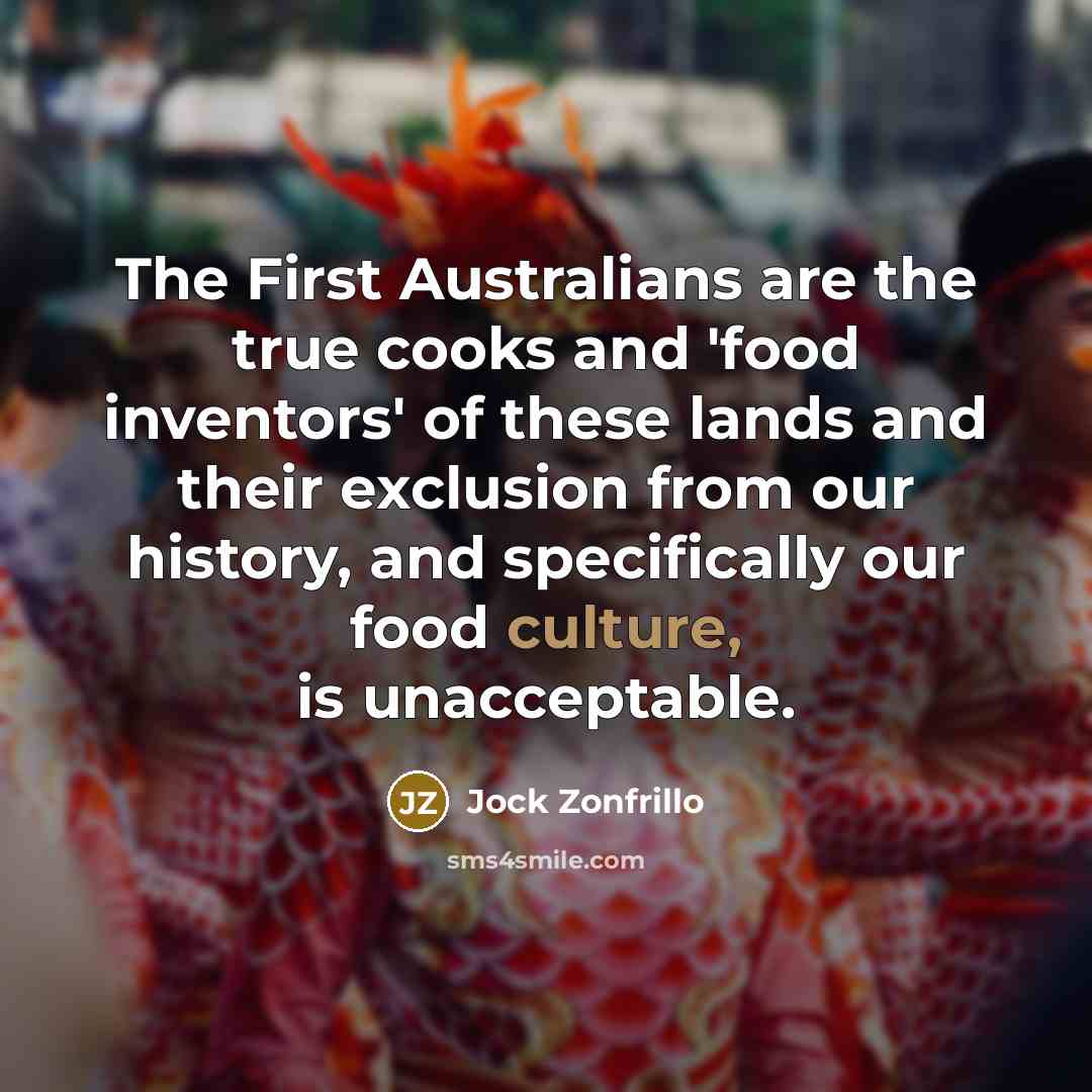 “The First Australians are the true cooks and 'food inventors'…” quote by Jock Zonfrillo