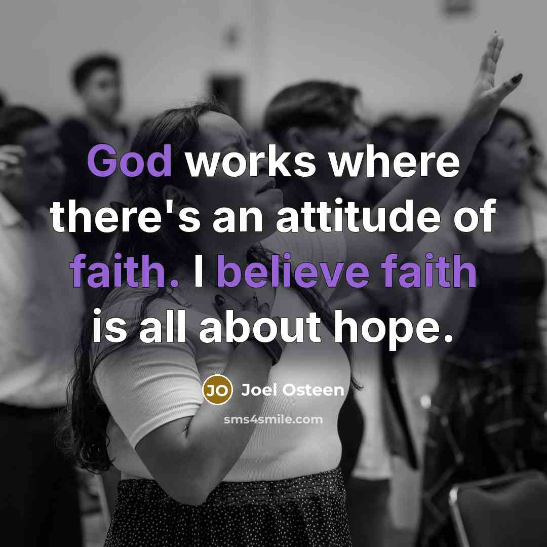 “God works where there's an attitude of faith. I believe…” quote by Joel Osteen