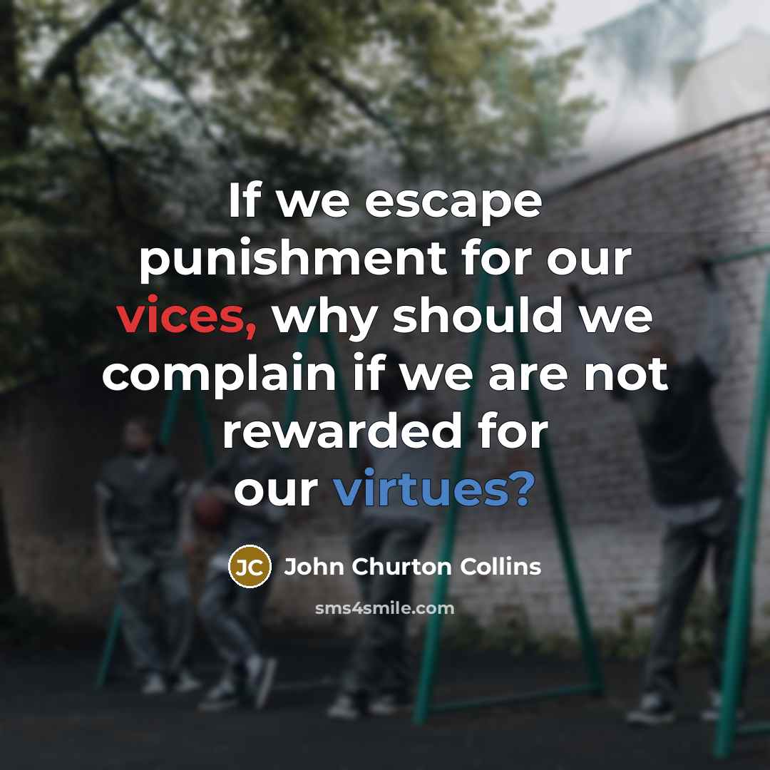 “If we escape punishment for our vices, why should we…” quote by John Churton Collins