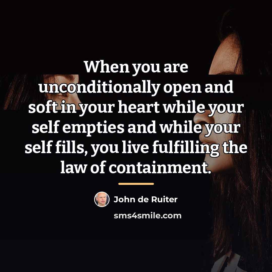 “When you are unconditionally open and soft in your heart…” quote by John de Ruiter