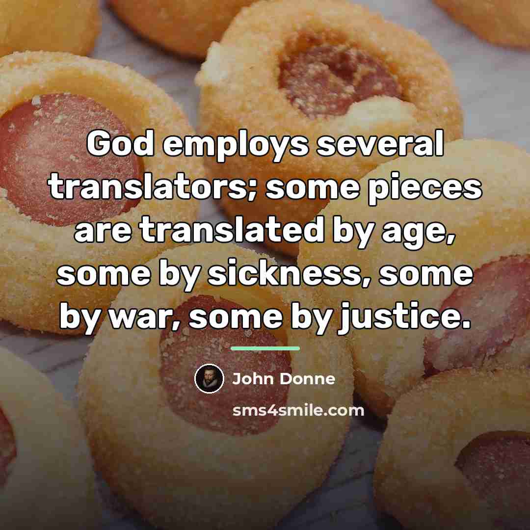 “God employs several translators; some pieces are translated by age,…” quote by John Donne