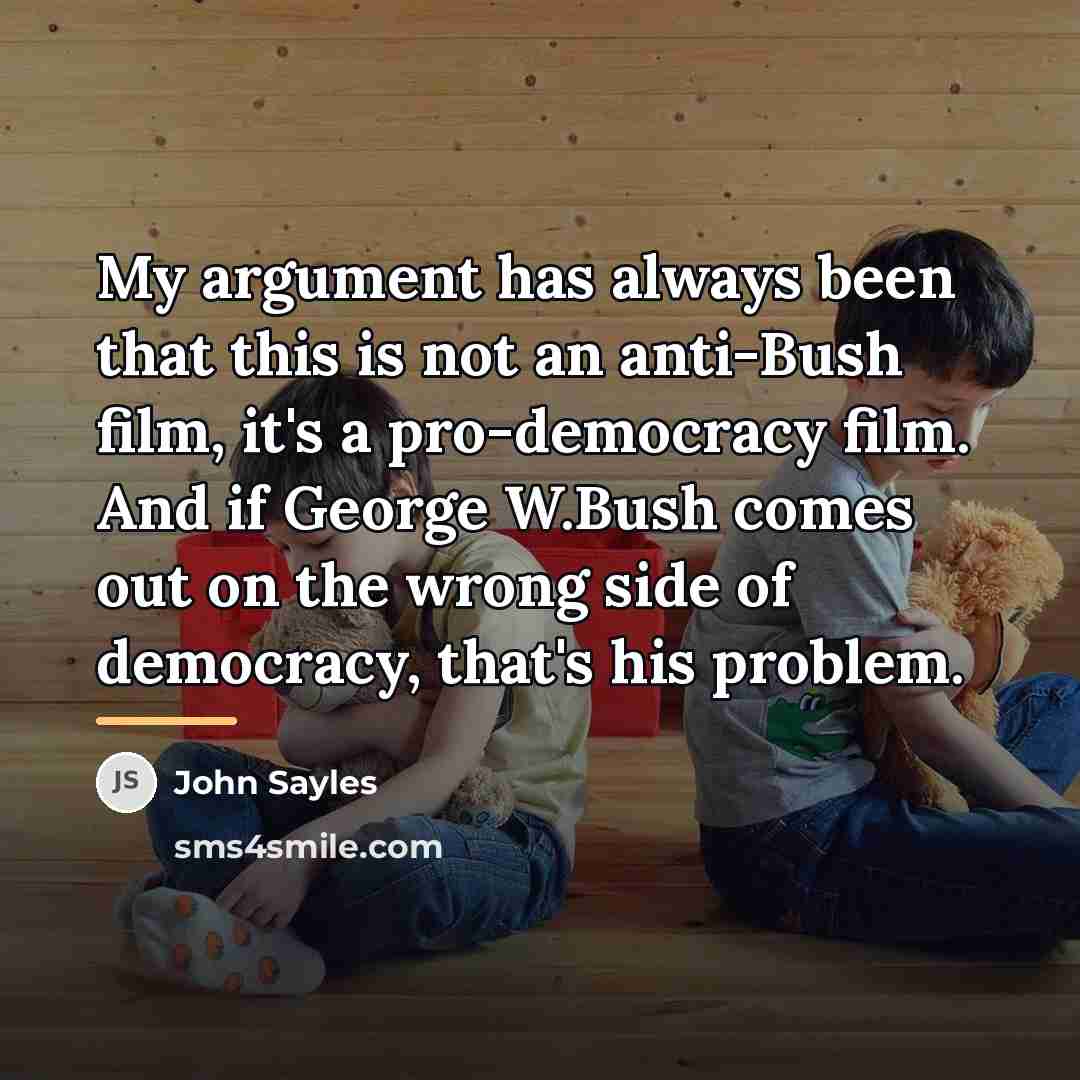 “My argument has always been that this is not an…” quote by John Sayles
