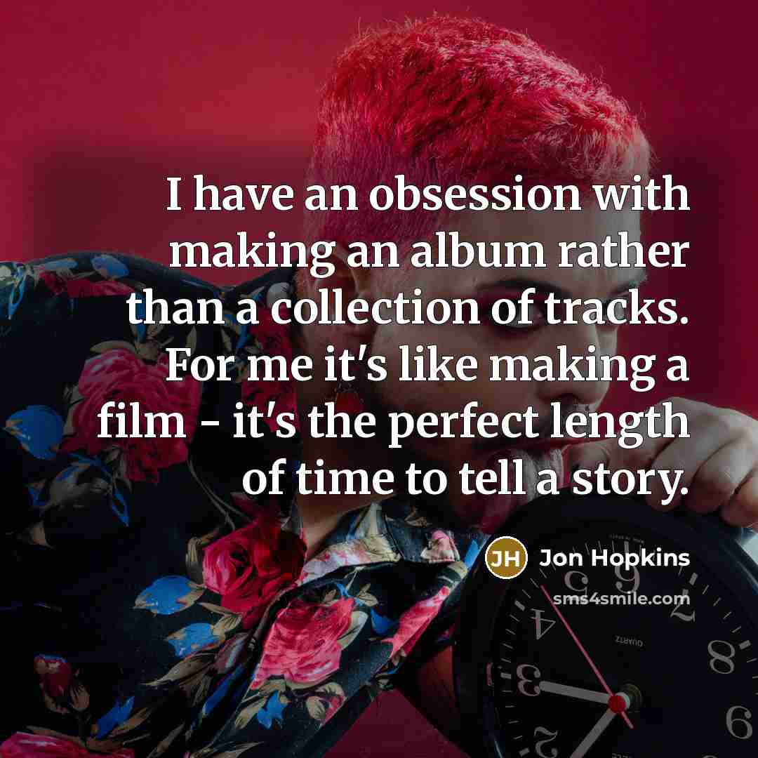 “I have an obsession with making an album rather than…” quote by Jon Hopkins
